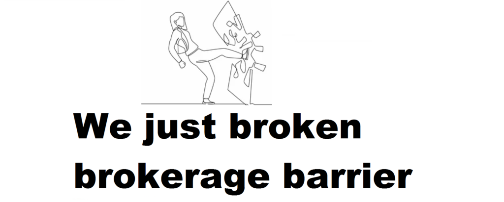 We just broken brokerage barrier