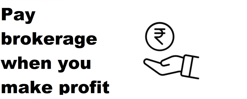 Pay brokerage when you make profit